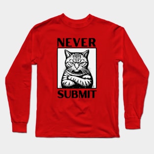 Never Submit! Long Sleeve T-Shirt